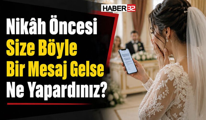 Nikâh Öncesi Size Böyle Bir Mesaj Gelse Ne Yapardınız?