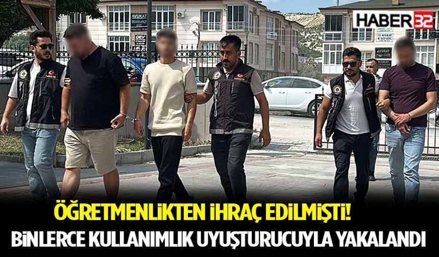 Öğretmenlikten İhraç Edilmişti! Binlerce Kullanımlık Uyuşturucuyla Yakalandı