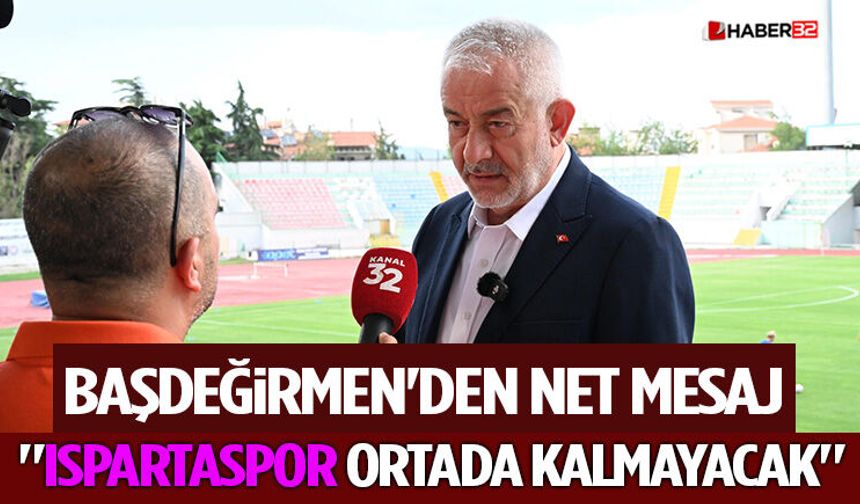 Başdeğirmen'den Net Mesaj: "Ispartaspor Ortada Kalmayacak"