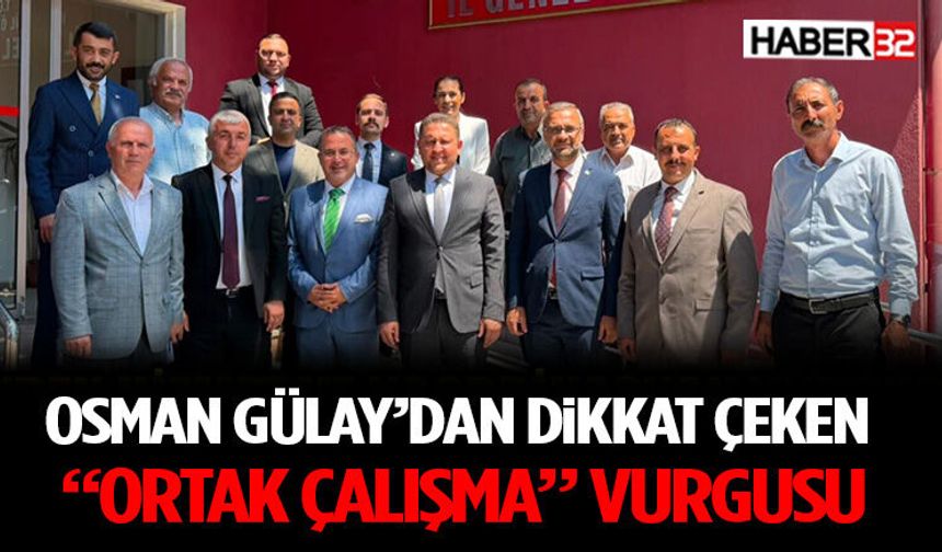 Osman Gülay’dan Dikkat Çeken “Ortak Çalışma” Vurgusu