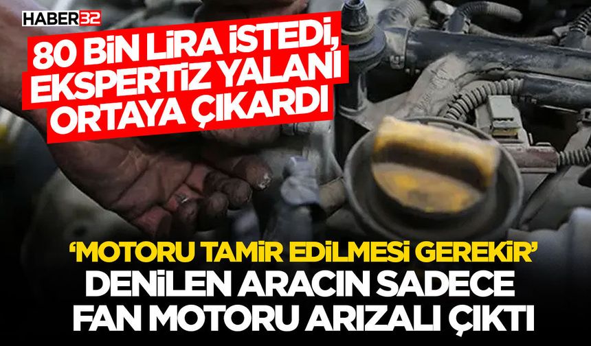 80 bin lira istedi, ekspertiz yalanı ortaya çıkardı