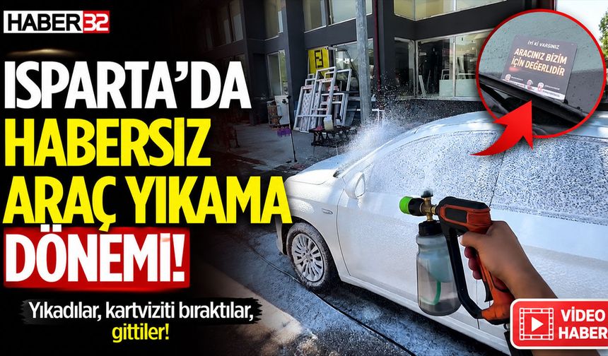 Isparta’da Habersiz Araç Yıkama Dönemi! Buldular, Yıkadılar Ve Gittiler...