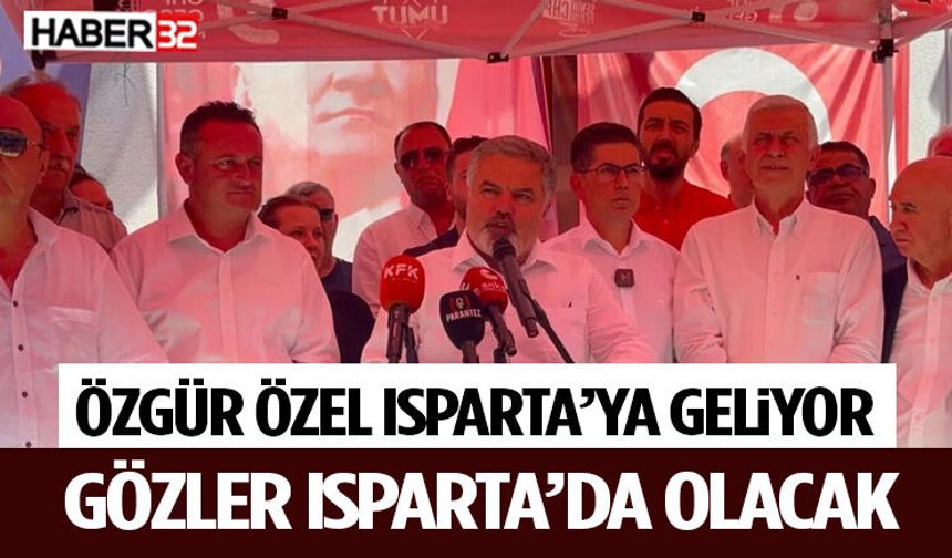 Özgür Özel Isparta’ya Geliyor Gözler Isparta’da Olacak