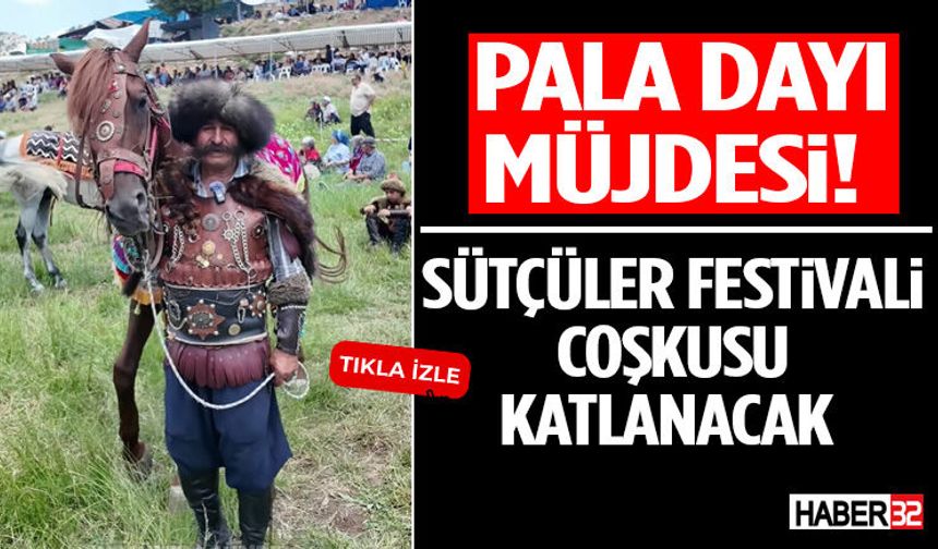 Pala Dayı Müjdesi! Sütçüler Festivali Coşkusu Katlanacak