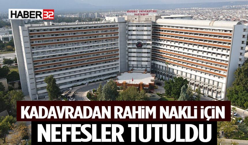 Kadavradan Rahim Nakli İçin Nefesler Tutuldu