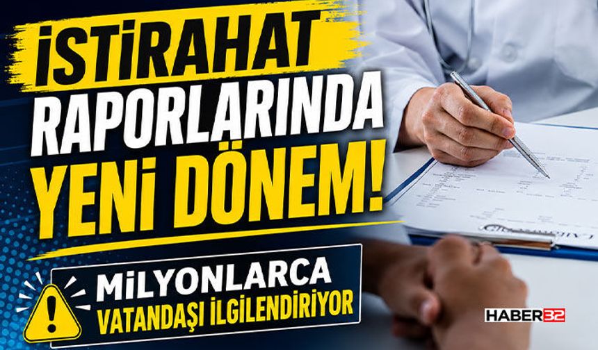 İstirahat Raporlarında Yeni Dönem! Milyonlarca Vatandaşı İlgilendiriyor