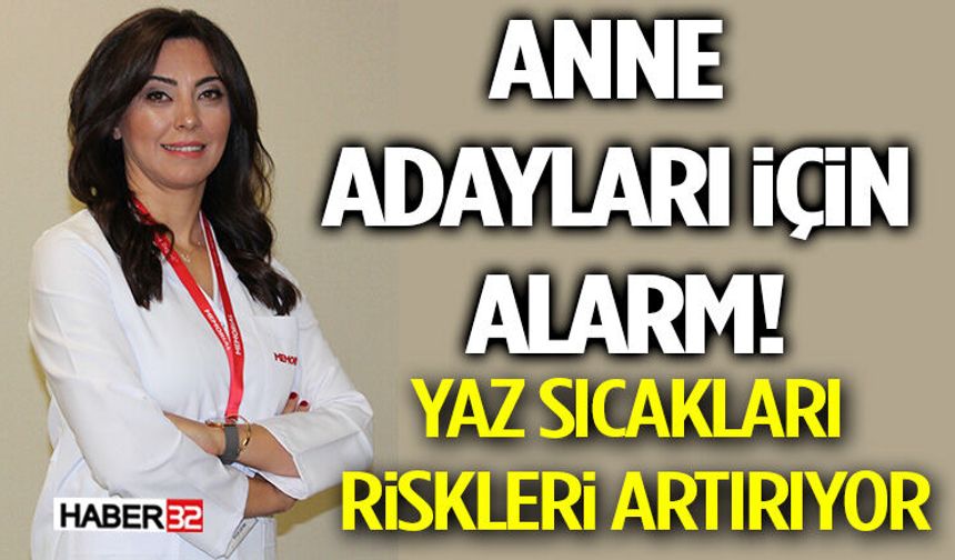 Anne Adayları İçin Alarm! Yaz Sıcakları Riskleri Artırıyor