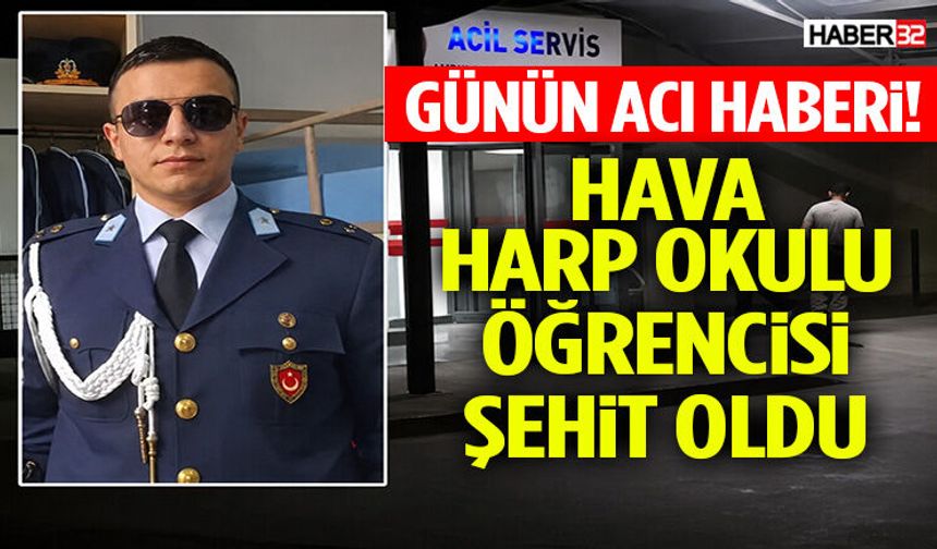 Eğitim Kampından Acı Haber! Hava Harp Okulu Öğrencisi Şehit Oldu