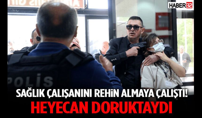 Sağlık Çalışanını Rehin Almaya Çalıştı! Heyecan Doruktaydı