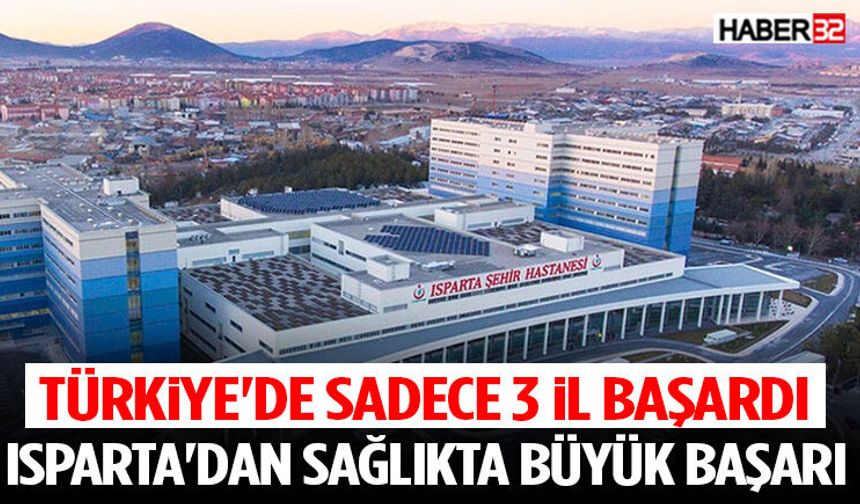 Türkiye'de Sadece 3 İl Başardı! Isparta'dan Sağlıkta Büyük Başarı
