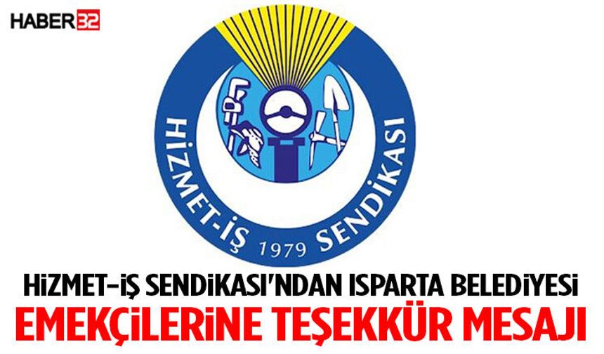 30 Yıllık Yetki Dönemi Sona Eriyor: Hizmet-İş Sendikası'ndan Isparta Belediyesi Emekçilerine Teşekkür Mesajı