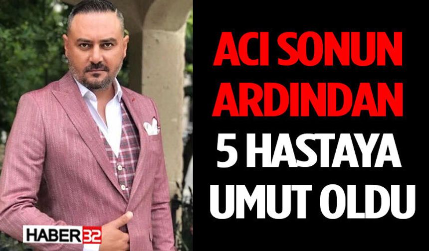 Acı Sonun Ardından 5 Hastaya Umut Oldu