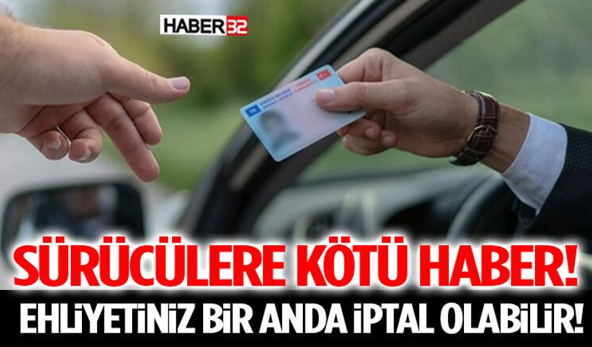 Sürücülere Kötü Haber! Ehliyetiniz Bir Anda İptal Olabilir!