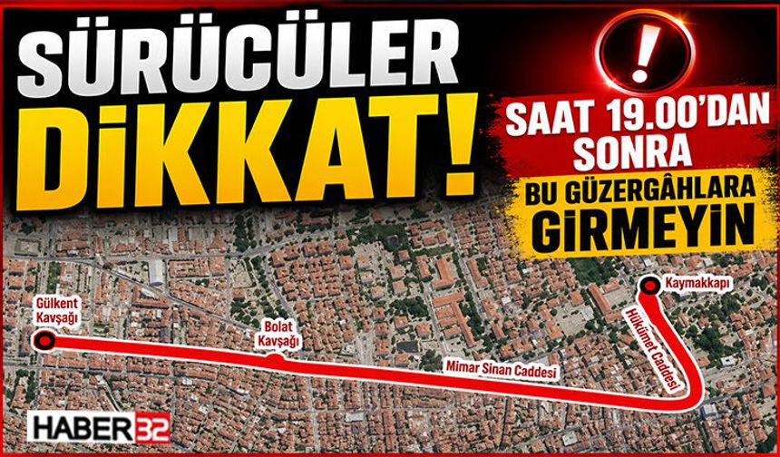 Sürücüler Dikkat! Saat 19.00’dan Sonra Bu Güzergâhlara Girmeyin