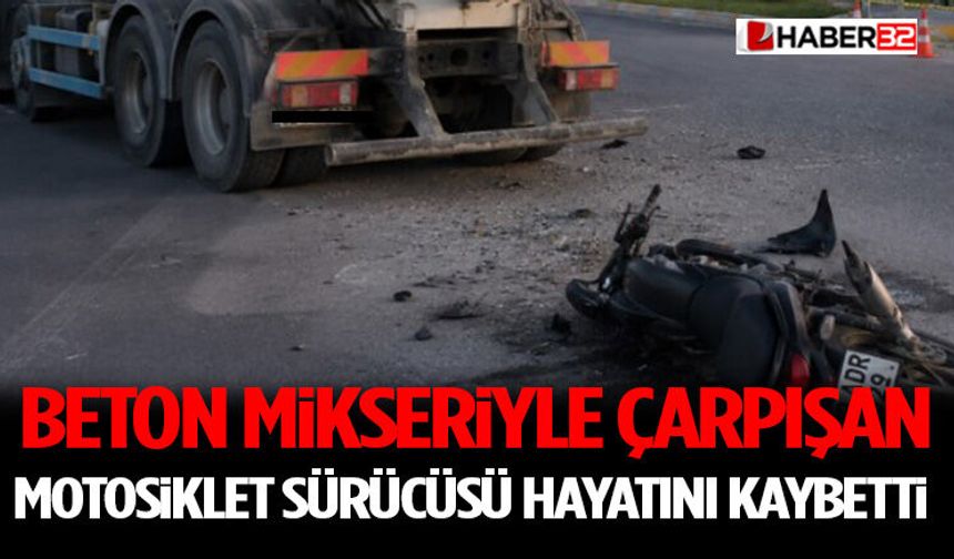 Beton Mikseriyle Çarpışan Motosiklet Sürücüsü Hayatını Kaybetti