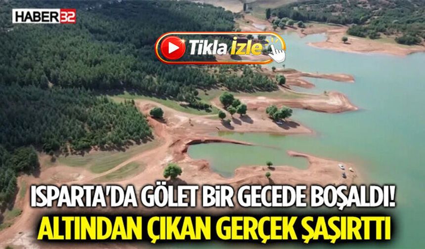 Isparta'da Gölet Bir Gecede Boşaldı! Altından Çıkan Gerçek Şaşırttı