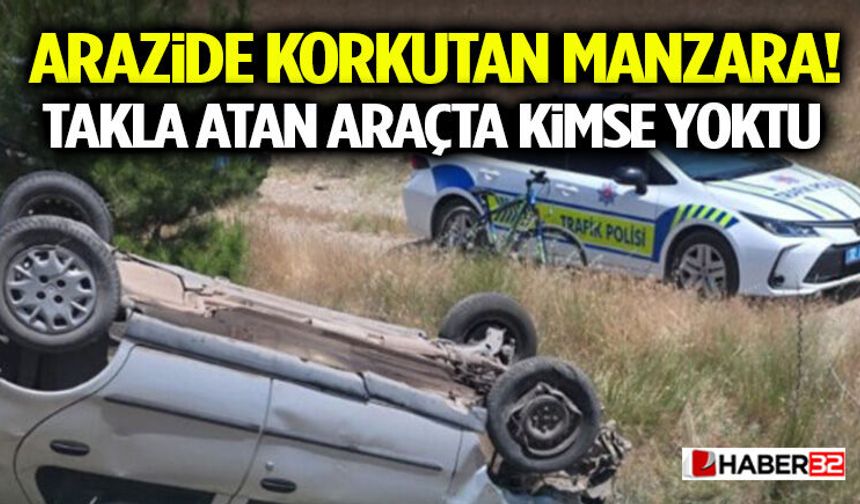 Arazide Korkutan Manzara! Takla Atan Araçta Kimse Yoktu