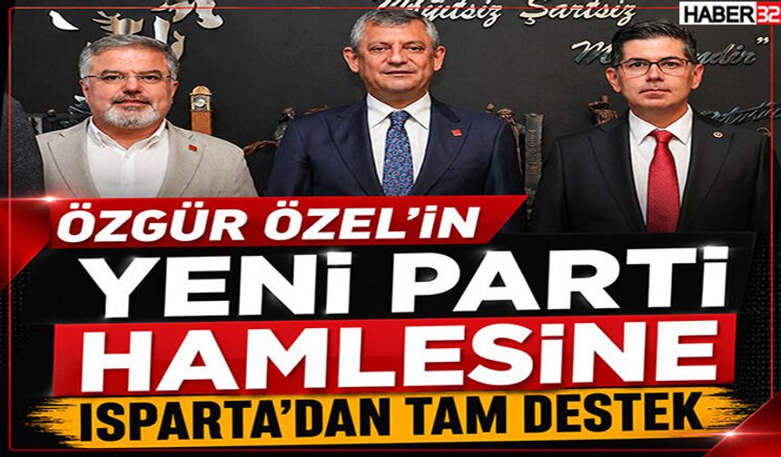 Özgür Özel'in Yeni Parti Hamlesine Isparta'dan Tam Destek