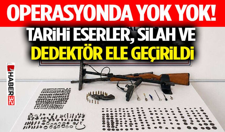 Operasyonda Yok Yok! Tarihi Eserler, Silah ve Dedektör Ele Geçirildi