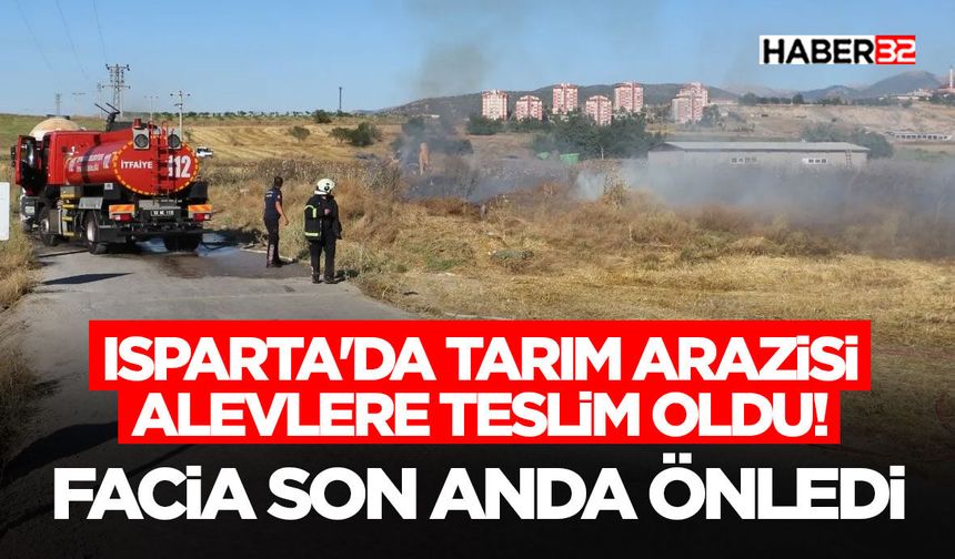 Isparta'da Tarım Arazisi Alevlere Teslim Oldu! Facia Son Anda Önledi