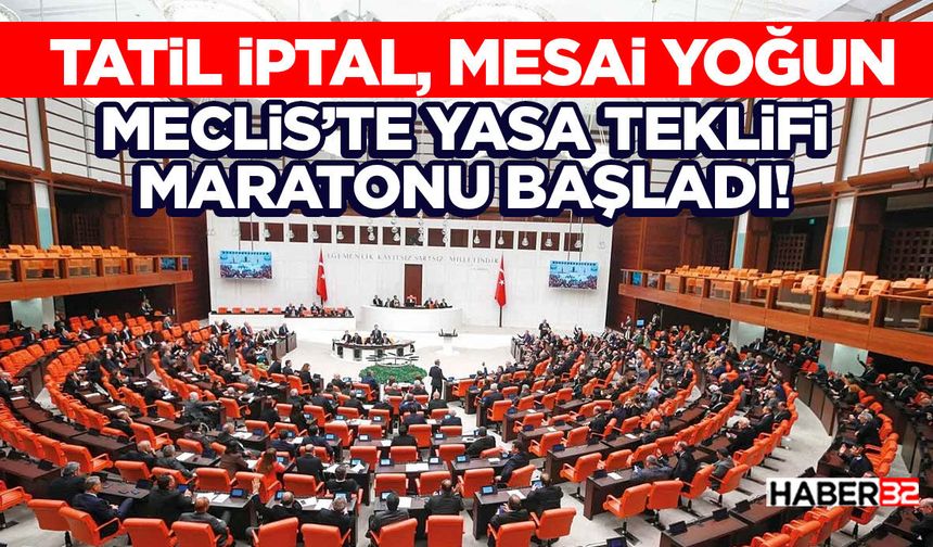 Tatil İptal, Mesai Yoğun: Meclis’te Yasa Teklifi Maratonu Başladı!