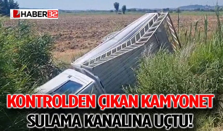 Kontrolden Çıkan Kamyonet Sulama Kanalına Uçtu!