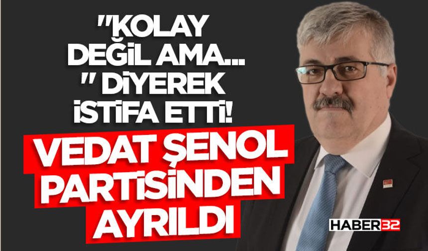 Vedat Şenol Partisinden Ayrıldı