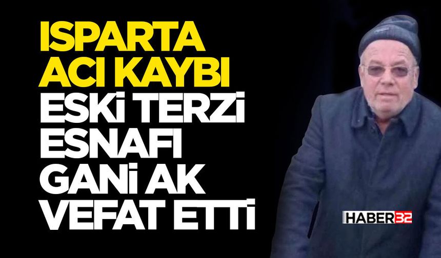 Isparta Acı Kaybı: Eski Terzi Esnafı Gani Ak Vefat Etti
