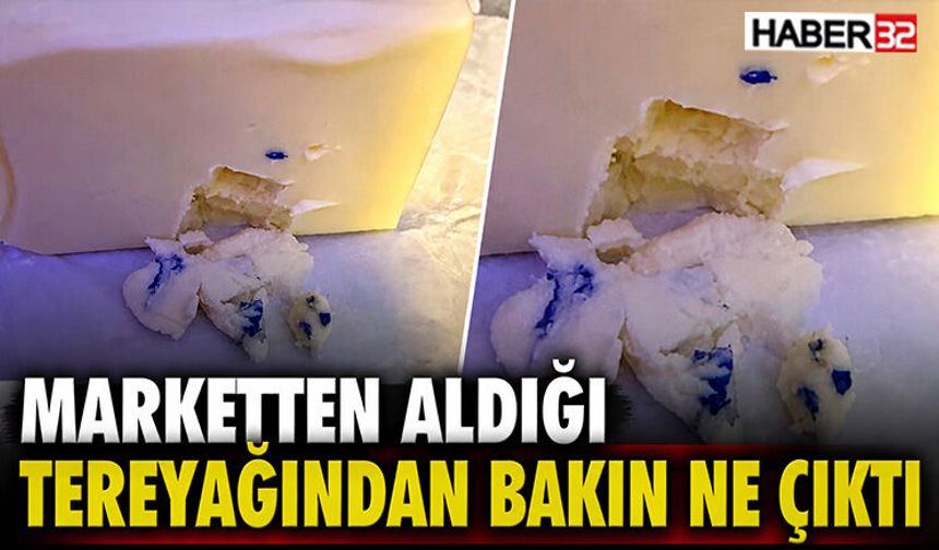 Marketten Aldığı Tereyağından Bakın Ne Çıktı
