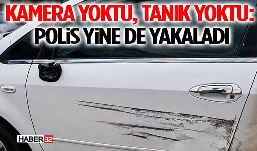 Kamera Yoktu, Tanık Yoktu: Polis Yine de Yakaladı