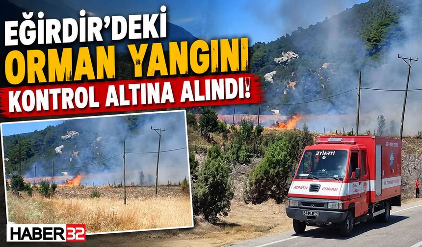 Eğirdir'deki Orman Yangını Kontrol Altına Alındı!