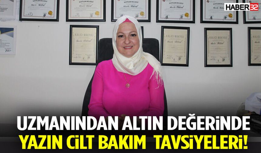 Uzmanından Altın Değerinde Yazın Cilt Bakım Tavsiyeleri!