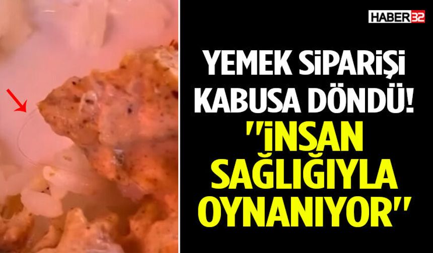 Yemek Siparişi Kabusa Döndü! "İnsan Sağlığıyla Oynanıyor"