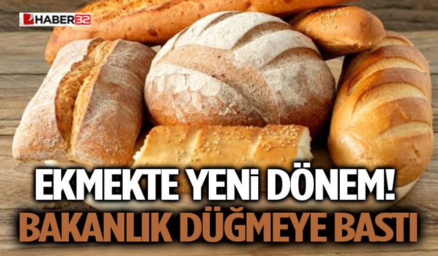 Ekmekte Yeni Dönem! Bakanlık Düğmeye Bastı