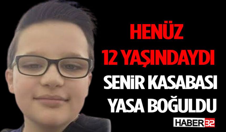 Henüz 12 Yaşındaydı: Senir Kasabası Yasa Boğuldu