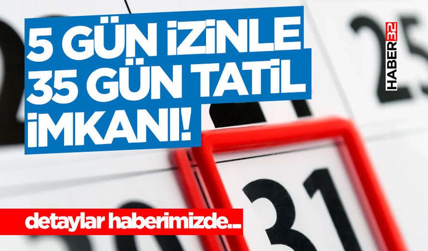 5 Gün İzinle 35 Gün Tatil İmkanı!