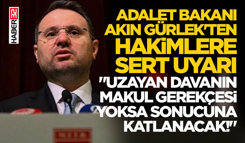 Adalet Bakanı Akın Gürlek'ten Hakimlere Sert Uyarı