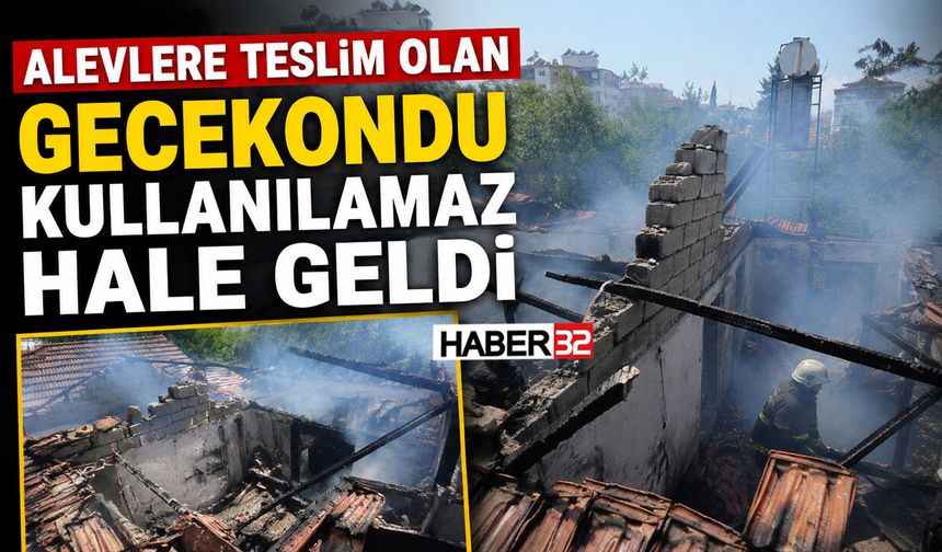 Alevlere Teslim Olan Gecekondu Kullanılamaz Hale Geldi