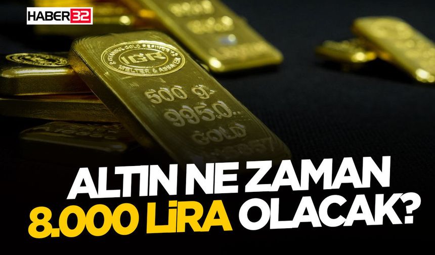 Altın Ne Zaman 8.000 Lira Olacak?