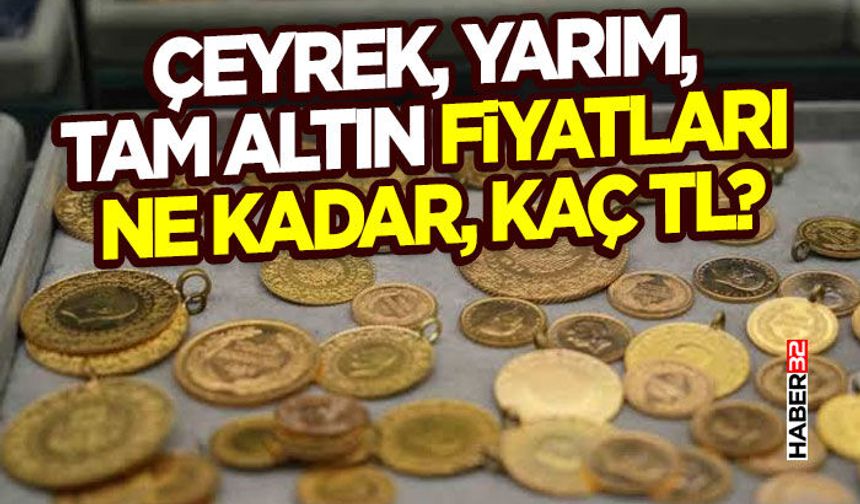 gram, Çeyrek, Yarım, Tam Altın Fiyatları Ne Kadar, Kaç Tl?