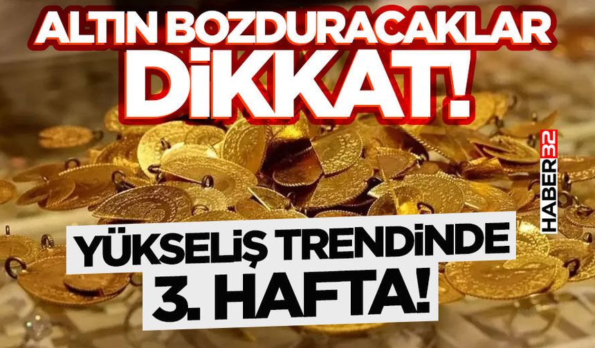 Altın bozduracaklar dikkat! - Yükseliş Trendinde 3. Hafta!