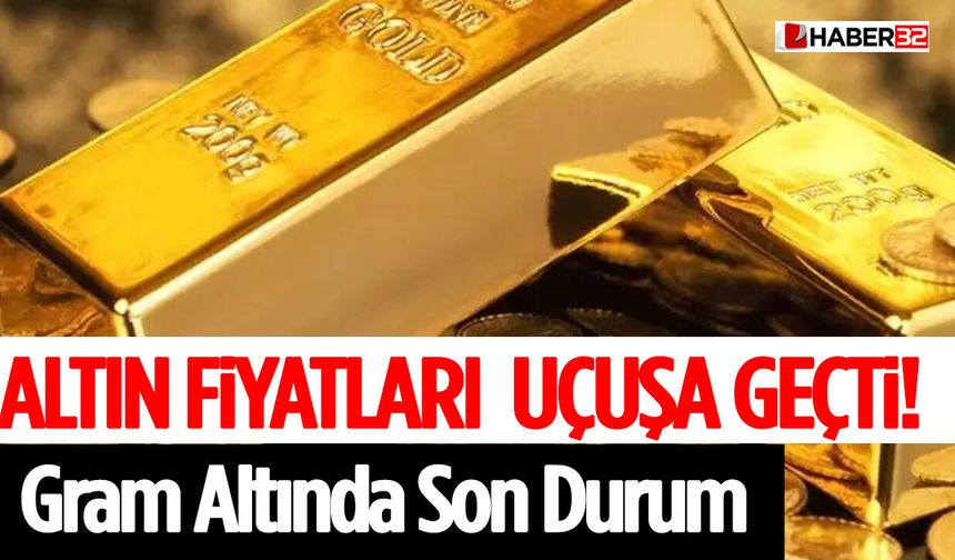 Altın Fiyatları Uçuşa Geçti! Gram Altında Son Durum