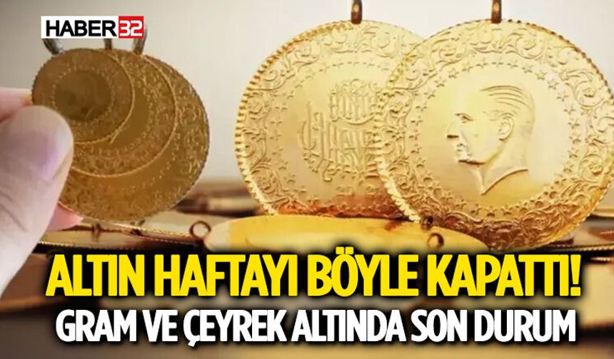 Altın Haftayı Böyle Kapattı! Gram ve Çeyrek Altında Son Durum