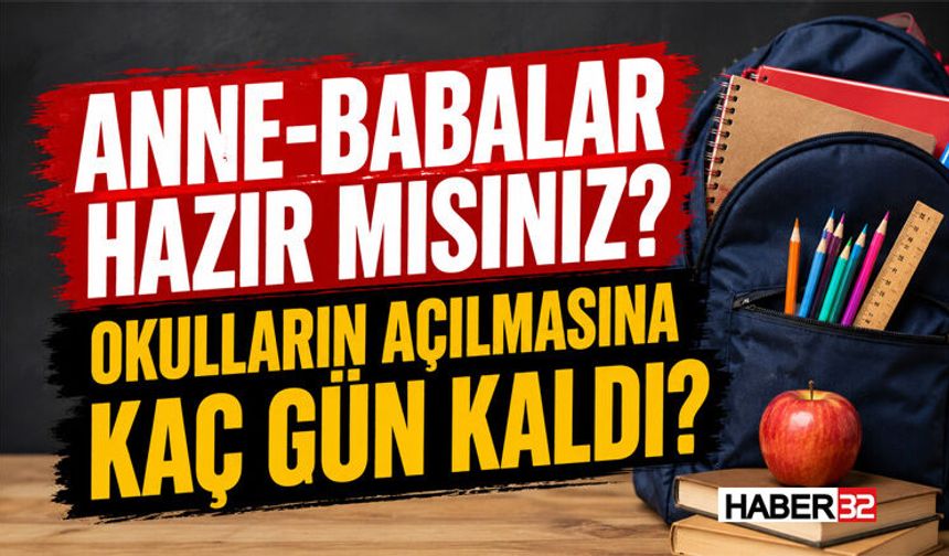 Anne-Babalar Hazır mısınız? Okulların Açılmasına Kaç Gün Kaldı?