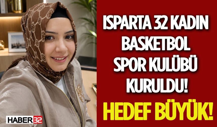 Isparta 32 Kadın Basketbol Spor Kulübü Kuruldu! Hedef Büyük