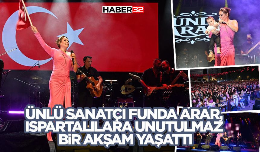 Ünlü Sanatçı Funda Arar, Ispartalılara unutulmaz bir akşam yaşattı