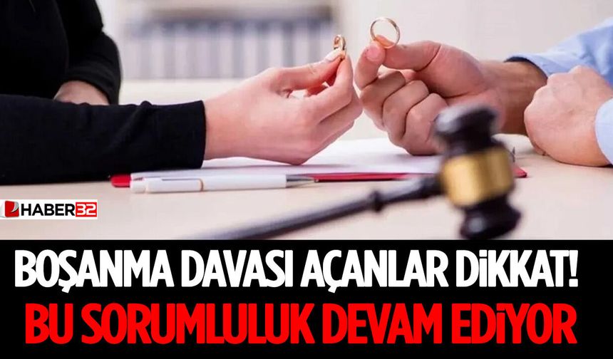 Boşanma Davası Açanlar Dikkat! Bu Sorumluluk Devam Ediyor
