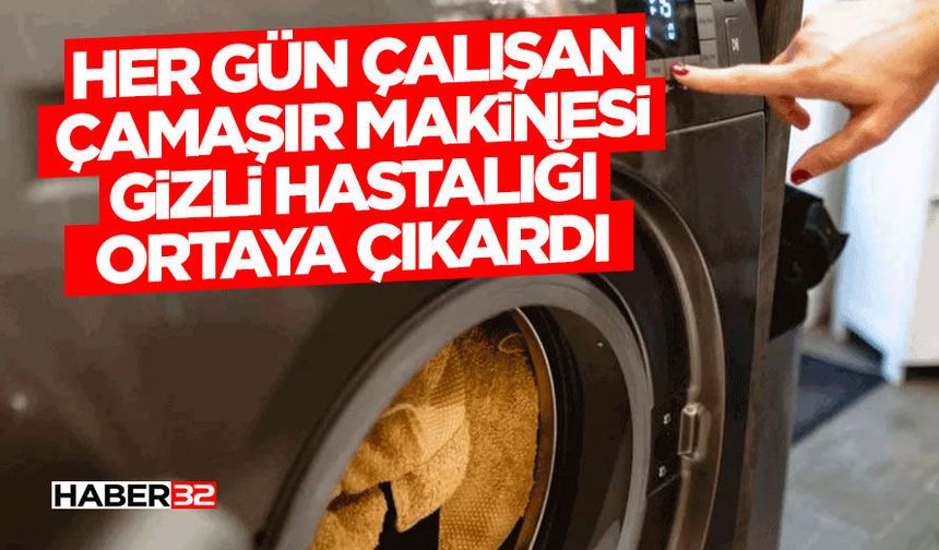 Her Gün Çalışan Çamaşır Makinesi Gizli Hastalığı Ortaya Çıkardı