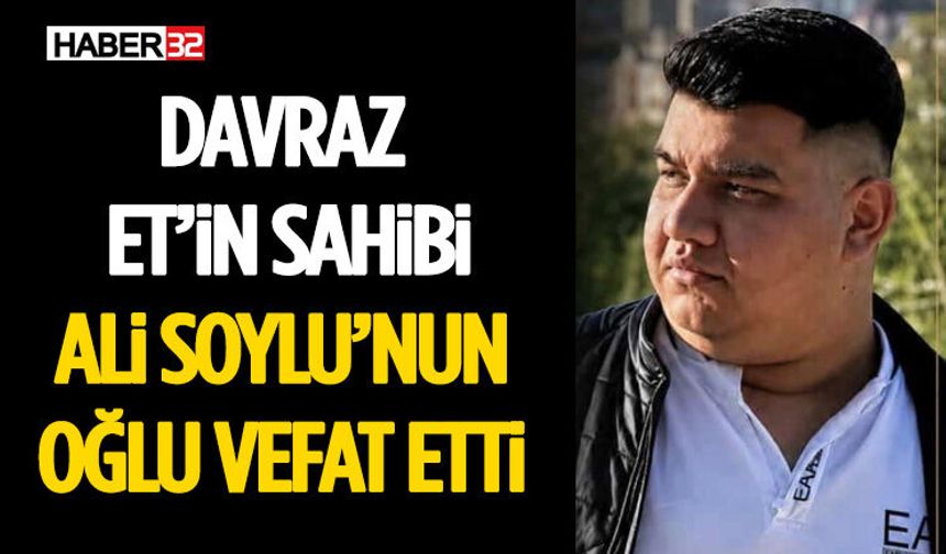 Davraz Et’in Sahibi Ali Soylu’nun Oğlu Vefat Etti