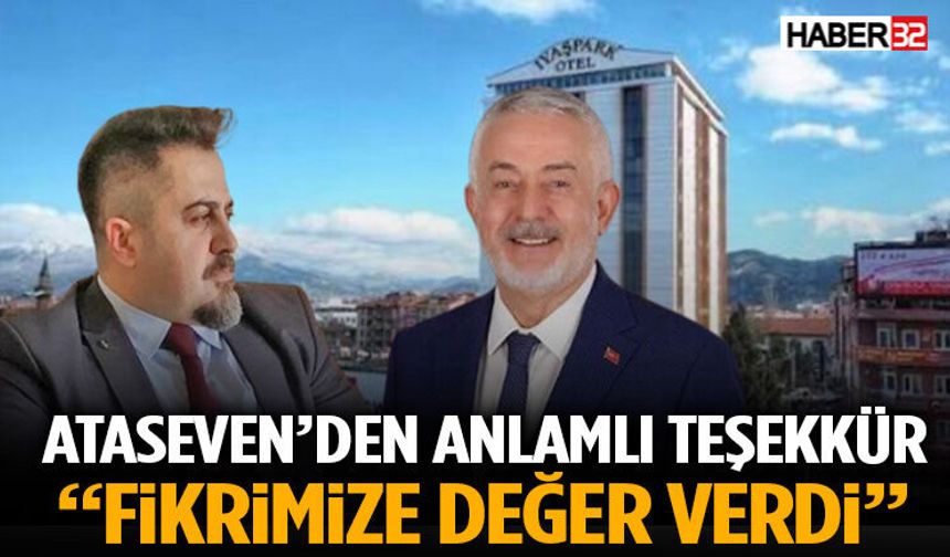 Ataseven’den Anlamlı Teşekkür “Fikrimize Değer Verdi”